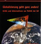 Globalisierung geht ganz anders! - Kritik und Alternativen zur Politik der G8