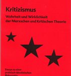Kritizismus - Wahrheit und Wirklichkeit der Marxschen und Kritischen Theorie. Essays zu einer praktisch-idealistischen Philosophie
