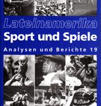 Lateinamerika - Analysen und Berichte 19: Sport und Spiele