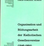Organisation und Bildungsarbeit der Katholischen Gesellenvereine (1846-1864)