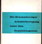 Die Braunschweiger Arbeiterbewegung unter dem Sozialistengesetz I. Teil (1878-1884)
