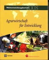 Agrarwirtschaft für Entwicklung - Weltentwicklungsbericht 2008