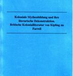 Koloniale Mythenbildung und ihre literarische Dekonstruktion - Britische Kolonialliteratur von Kipling zu Farrell